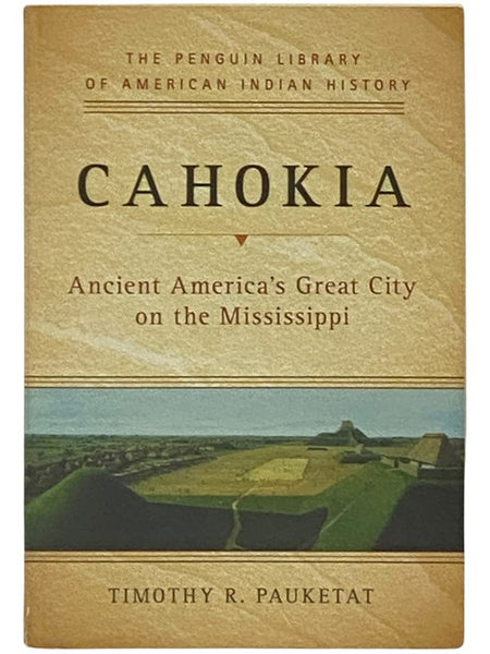 Cahokia: Ancient America's Great City on the Mississippi (The Penguin Library of American Indian History)