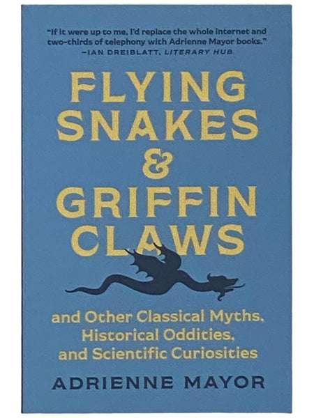 Flying Snakes and Griffin Claws, and Other Classical Myths, Historical Oddities, and Scientific Curiosities