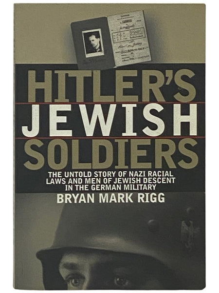 Hitler's Jewish Soldiers: The Untold Story of Nazi Racial Laws and Men of Jewish Descent in the German Military (Modern War Studies)