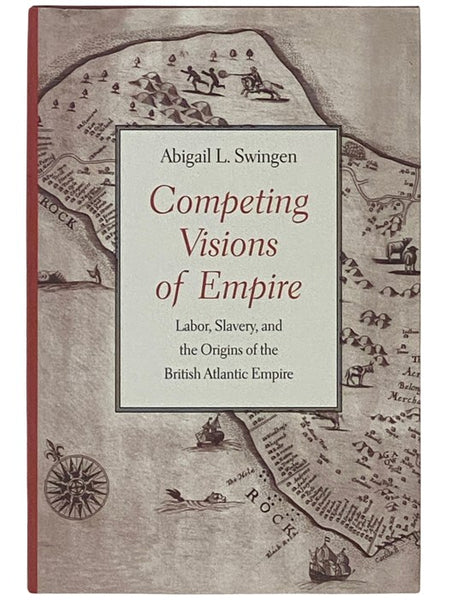Competing Visions of Empire: Labor, Slavery, and the Origins of the British Atlantic Empire
