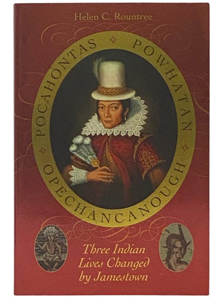 Pocahontas, Powhatan, Opechancanough: Three Indian Lives Changed by Jamestown