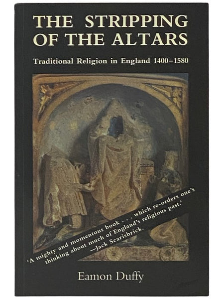 The Stripping of the Altars: Traditional Religion in England, 1400-1580