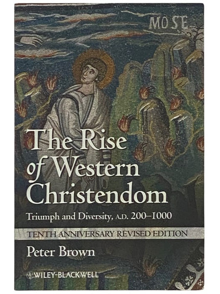 The Rise of Western Christendom: Triumph and Diversity, A.D. 200-1000