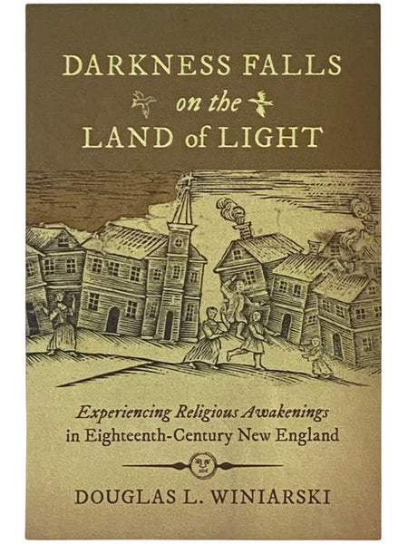 Darkness Falls on the Land of Light: Experiencing Religious Awakenings in Eighteenth-Century New England