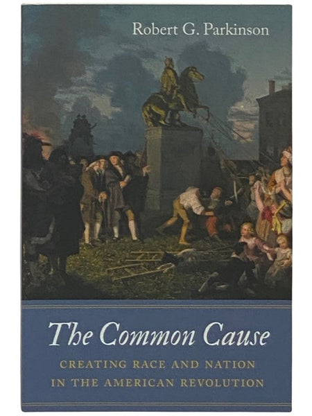 The Common Cause: Creating Race and Nation in the American Revolution