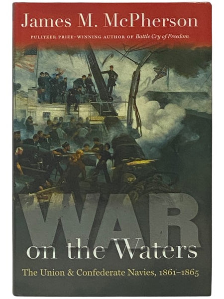 War on the Waters: The Union and Confederate Navies, 1861-1865 (The Littlefield History of the Civil War Era)