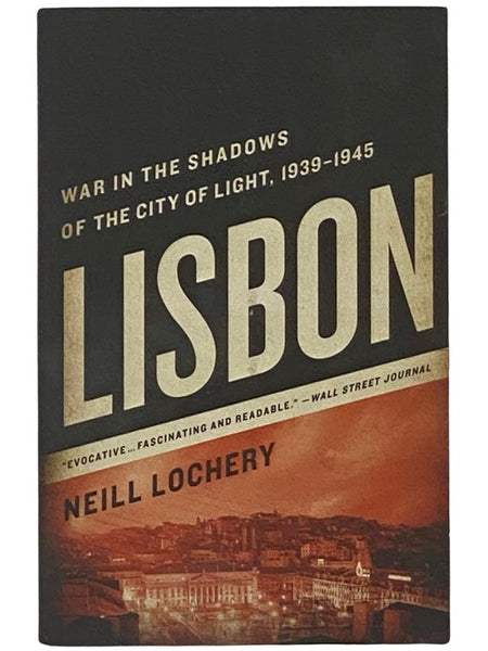 Lisbon: War in the Shadows of the City of Light, 1939-1945