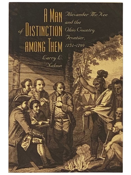 A Man of Distinction Among Them: Alexander McKee and the Ohio Country Frontier, 1754-1799