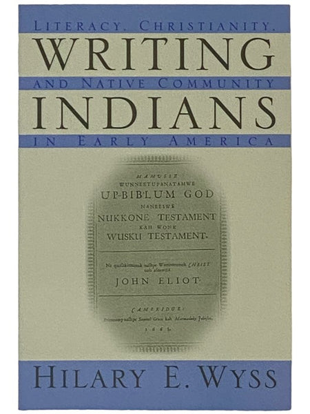 Writing Indians: Literacy, Christianity, and Native Community in Early America (Native Americans of the Northeast Culture, History, and the Contemporary)