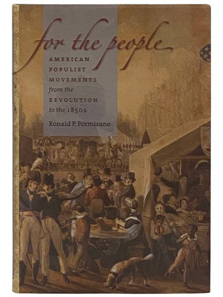 For the People: American Populist Movements from the Revolution to the 1850s