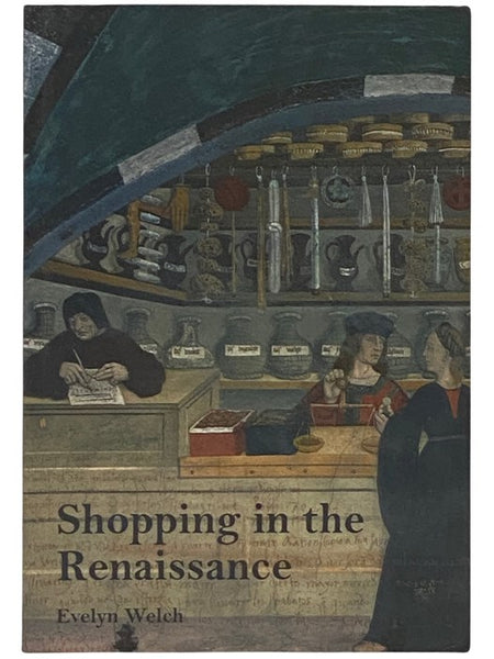 Shopping in the Renaissance: Consumer Cultures in Italy, 1400-1600