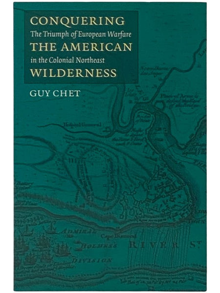 Conquering the American Wilderness: The Triumph of European Warfare in the Colonial Northeast (Native American of the Northeast)
