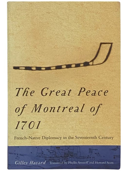 The Great Peace of Montreal of 1701: French-Native Diplomacy in the Seventeenth Century