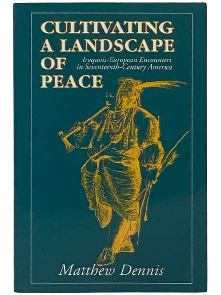 Cultivating a Landscape of Peace: Iroquois-European Encounters in Seventeenth-Century America