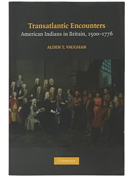 Transatlantic Encounters: American Indians in Britain, 1500-1776