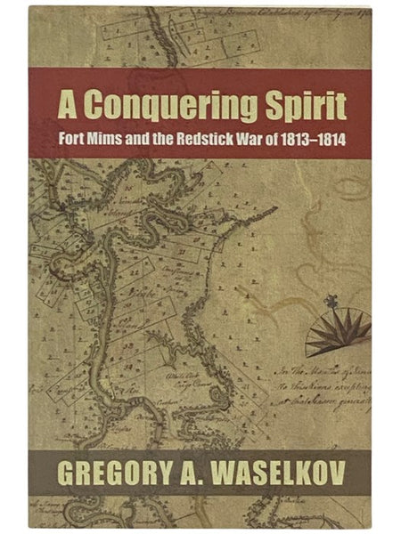 A Conquering Spirit: Fort Mims and the Redstick War of 1813-1814
