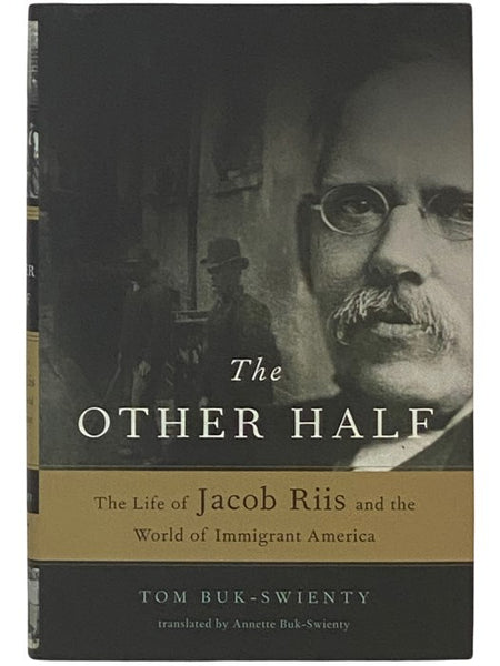 The Other Half: The Life of Jacob Riis and the World of Immigrant America