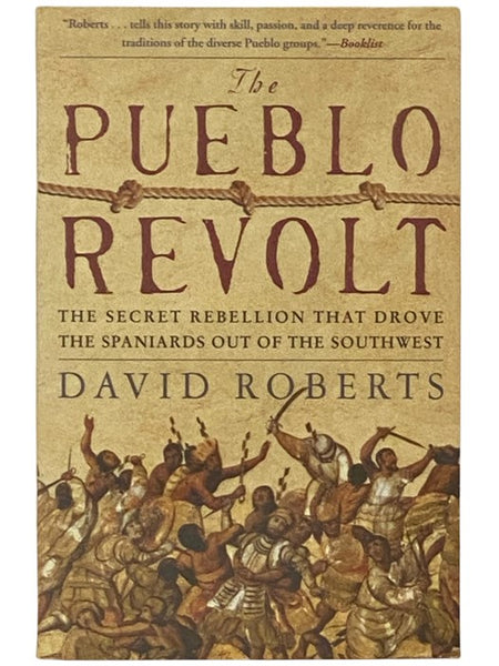 The Pueblo Revolt: The Secret Rebellion that Drove the Spaniards Out of the Southwest