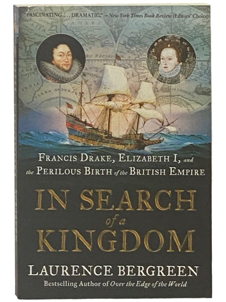 In Search of a Kingdom: Francis Drake, Elizabeth I, and the Perilous Birth of the British Empire