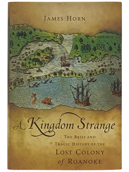 A Kingdom Strange: The Brief and Tragic History of the Lost Colony of Roanoke