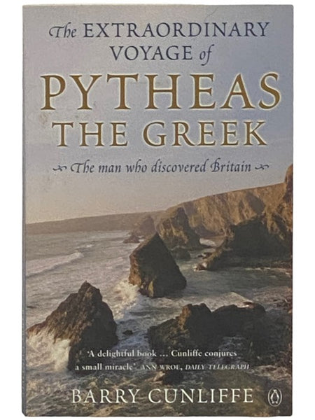 The Extraordinary Voyage of Pytheas the Greek: The Man Who Discovered Britain