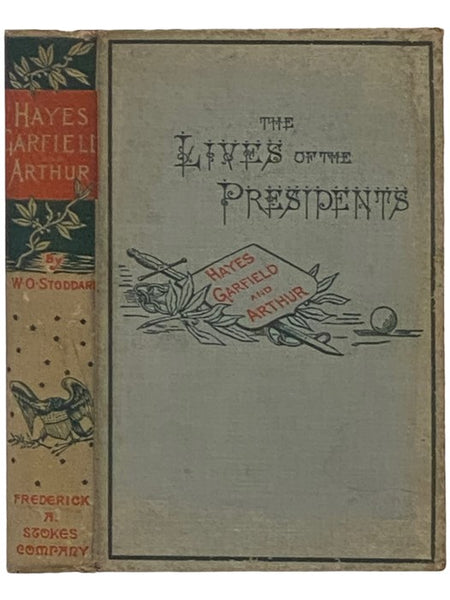 Rutherford Birchard Hayes, James Abram Garfield, and Chester Alan Arthur (The Lives of the Presidents)