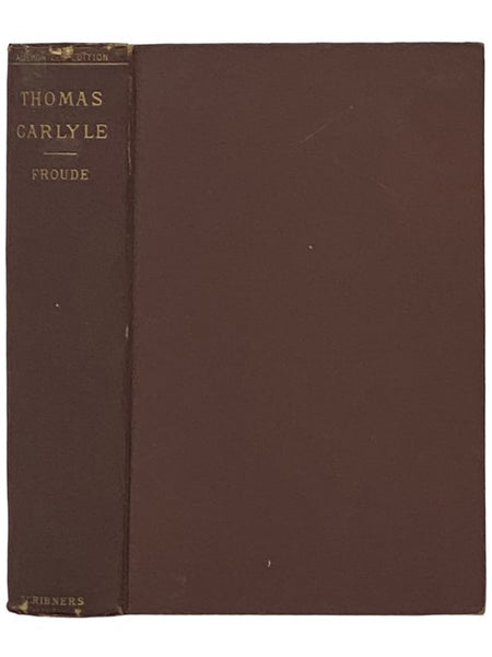 Thomas Carlyle: A History of the First Forty Years of His Life, 1795-1835, Two Volumes in One