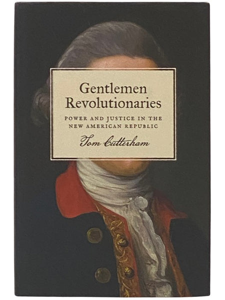 Gentlemen Revolutionaries: Power and Justice in the New American Republic