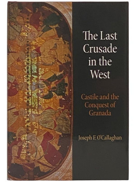 The Last Crusade in the West: Castile and the Conquest of Granada (The Middle Ages Series)