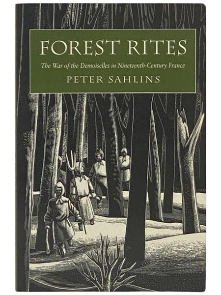 Forest Rites: The War of the Demoiselles in Nineteenth-Century France (Harvard Historical Studies, 115)