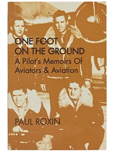 One Foot on the Ground: A Pilot's Memoirs of Aviators & Aviation