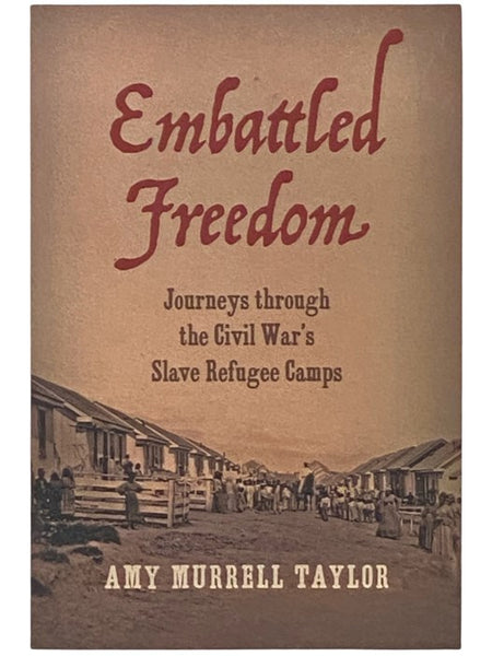 Embattled Freedom: Journeys through the Civil War's Slave Refugee Camps (Civil War America)