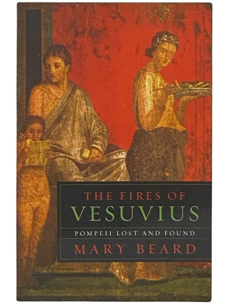 The Fires of Vesuvius: Pompeii Lost and Found