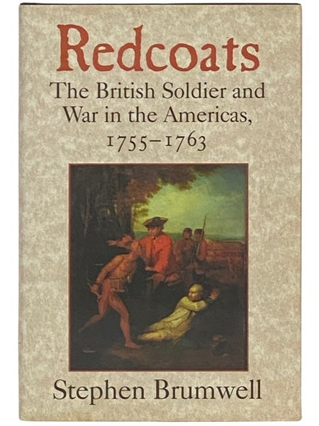Redcoats: The British Soldier and War in the Americas, 1755-1763