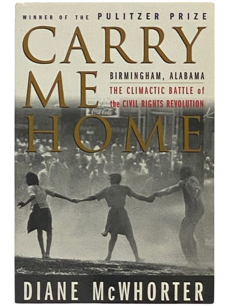 Carry Me Home: Birmingham, Alabama - The Climatic Battle of the Civil Rights Revolution