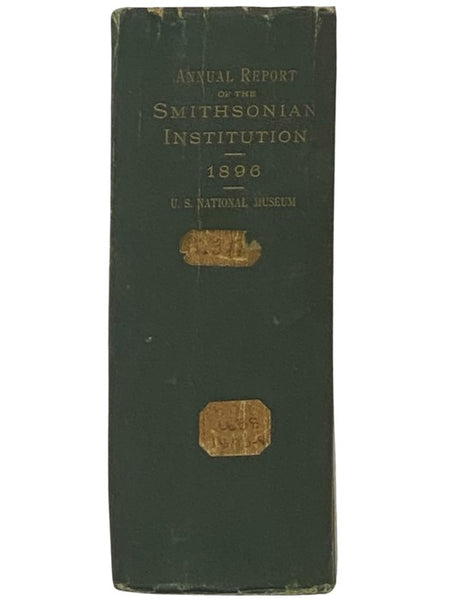 Annual Report of the Board of Regents of the Smithsonian Institution, Showing the Operations, Expenditures, and Condition of the Institution for the Year Ending June 30, 1896. Report of the U.S. National Museum