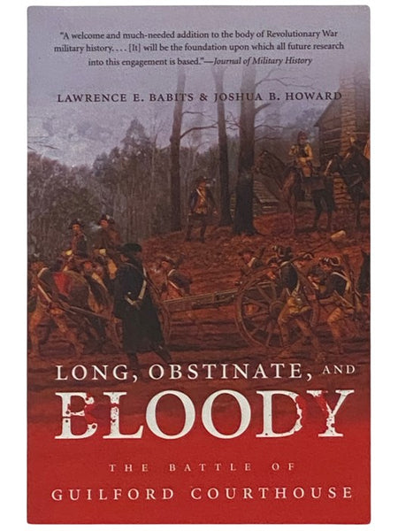 Long, Obstinate, and Bloody: The Battle of Guilford Courthouse