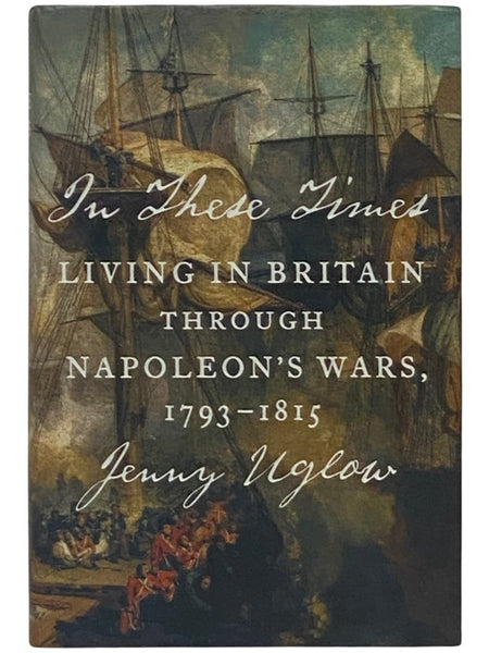 In These Times: Living in Britain through Napoleon's Wars, 1793-1815