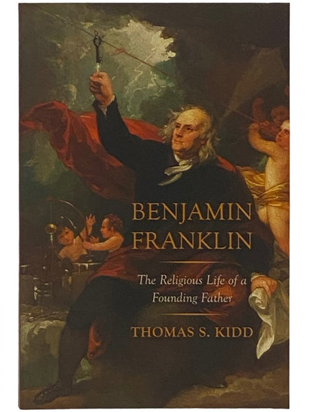 Benjamin Franklin: The Religious Life of a Founding Father