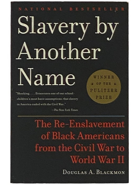 Slavery by Another Name: The Re-Enslavement of Black Americans from the Civil War to World War II