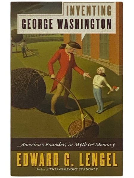Inventing George Washington: America's Founder, in Myth and Memory