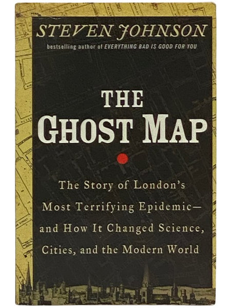 The Ghost Map: The Story of London's Most Terrifying Epidemic - and How It Changed Science, Cities, and the Modern World