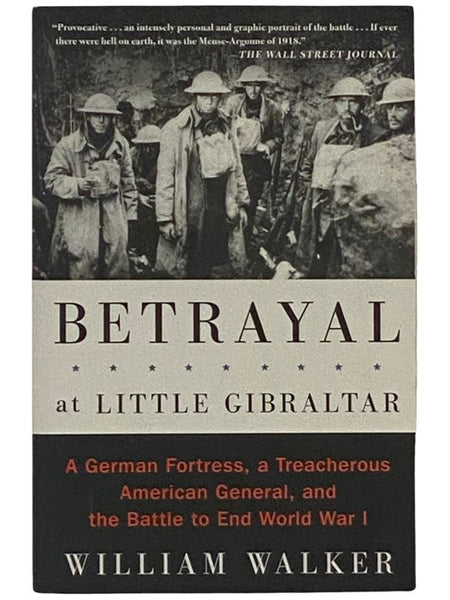 Betrayal at Little Gibraltar: A German Fortress, a Treacherous American General, and the Battle to End World War I