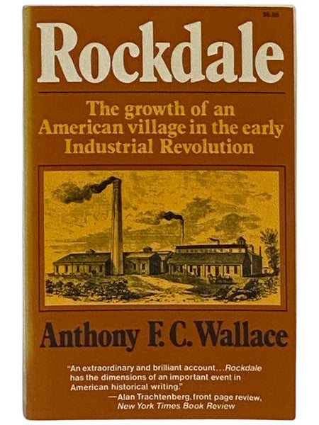 Rockdale: The Growth of an American Village in the Early Industrial Revolution - An Account of the Coming of the Machines, the Making of a New Way of Life in the Mill Hamlets, the Triumph of Evangelical Capitalists Over Socialists and Infidels, and the T…