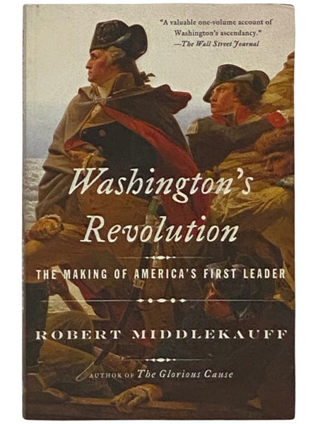 Washington's Revolution: The Making of America's First Leader