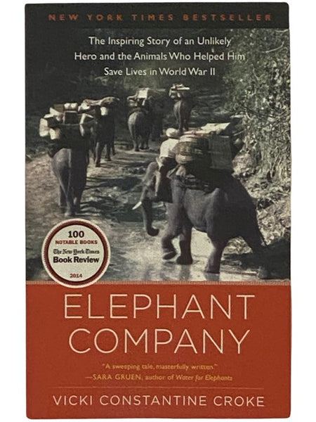 Elephant Company: The Inspiring Story of an Unlikely Hero and the Animals Who Helped Him Save Lives in World War II