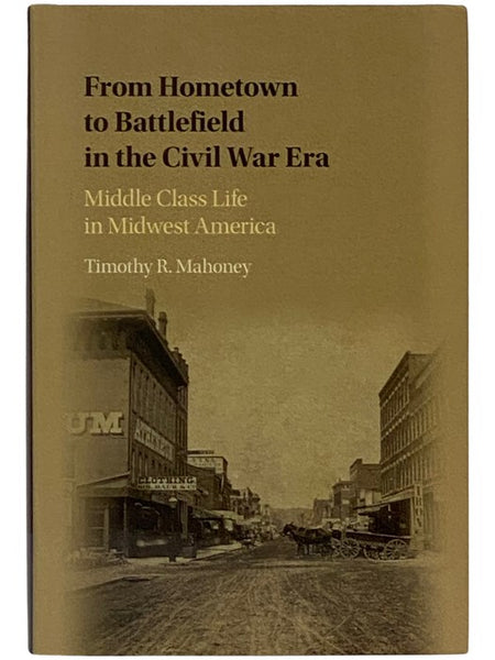 From Hometown to Battlefield in the Civil War Era: Middle Class Life in Midwest America