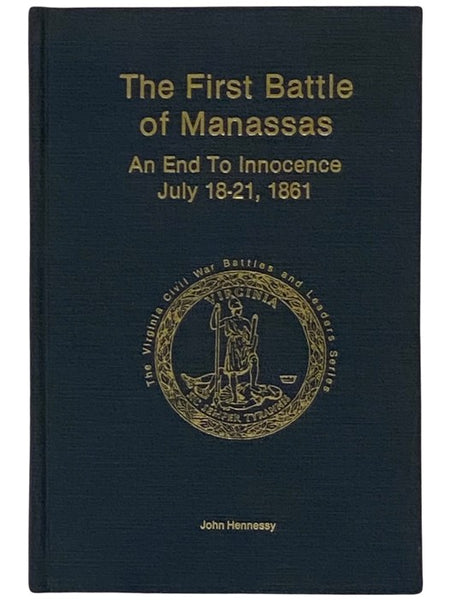 The First Battle of Manassas: An End to Innocence, July 18-21, 1861 (The Virginia Civil War Battles and Leaders Series)