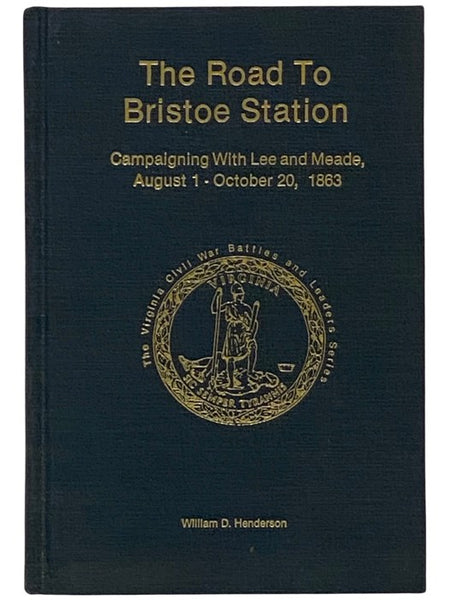 The Road to Bristoe Station: Campaigning With Lee and Meade, August 1 - October 20, 1863 (The Virginia Civil War Battles and Leaders Series)