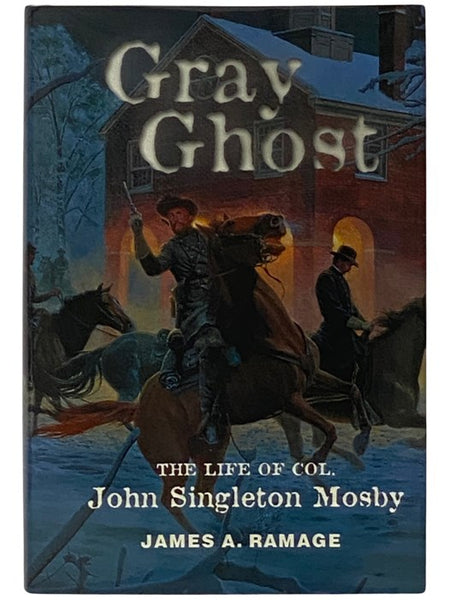 Gray Ghost: The Life of Col. John Singleton Mosby [Colonel]